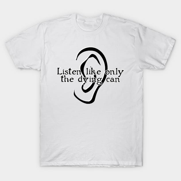 Listen like only the dying can T-Shirt by trubble